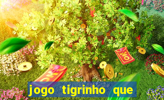 jogo tigrinho que da bonus no cadastro